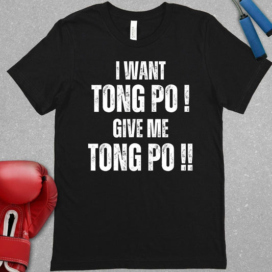 Black shirt with a design that says I want Tong Po Give me Tong Po