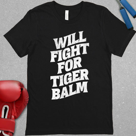 Black shirt with white text that says Will Fight For Tiger Balm