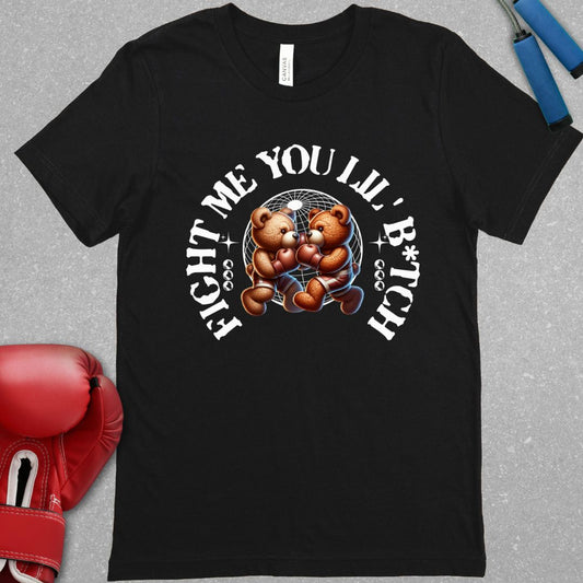 Black shirt with a design that says Come Fight Me You Lil’ B*tch and there are two teddy bears with boxing gloves.